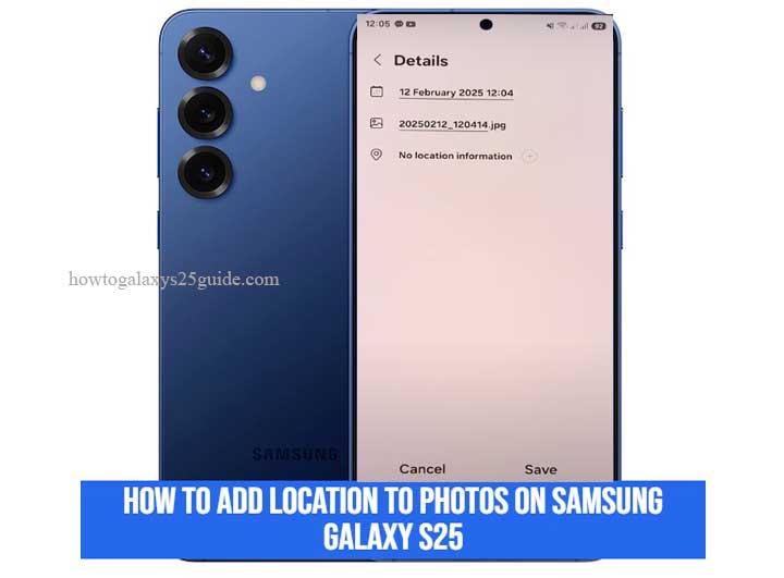 Read more about the article How To Add Location To Photos on Samsung Galaxy S25 Never Forget Where You Were