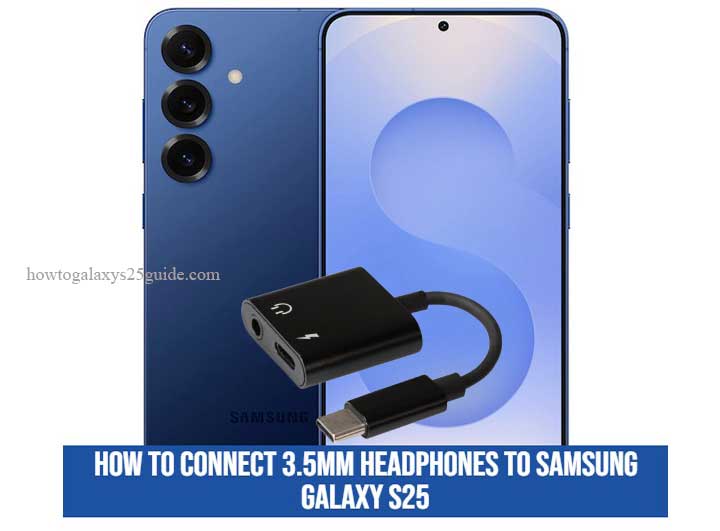 how to connect 3.5mm headphones to samsung galaxy s25