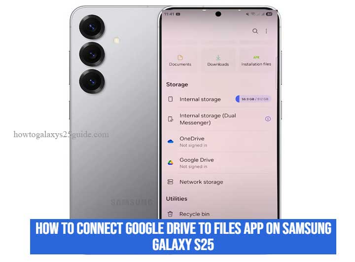how to connect google drive to files app on samsung galaxy s25